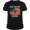 Mind Your Own Uterus Abortion American Flag Shirt Classic Men's T-shirt