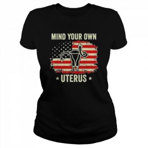 Mind Your Own Uterus Abortion American Flag Shirt Classic Women's T-shirt