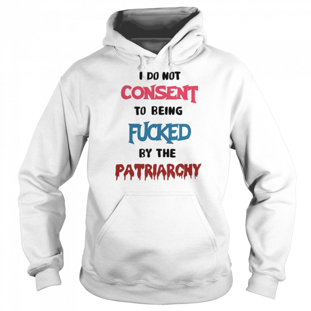 Missmacabre I Do Not Consent To Being Fucked By The Patriarchy  Unisex Hoodie