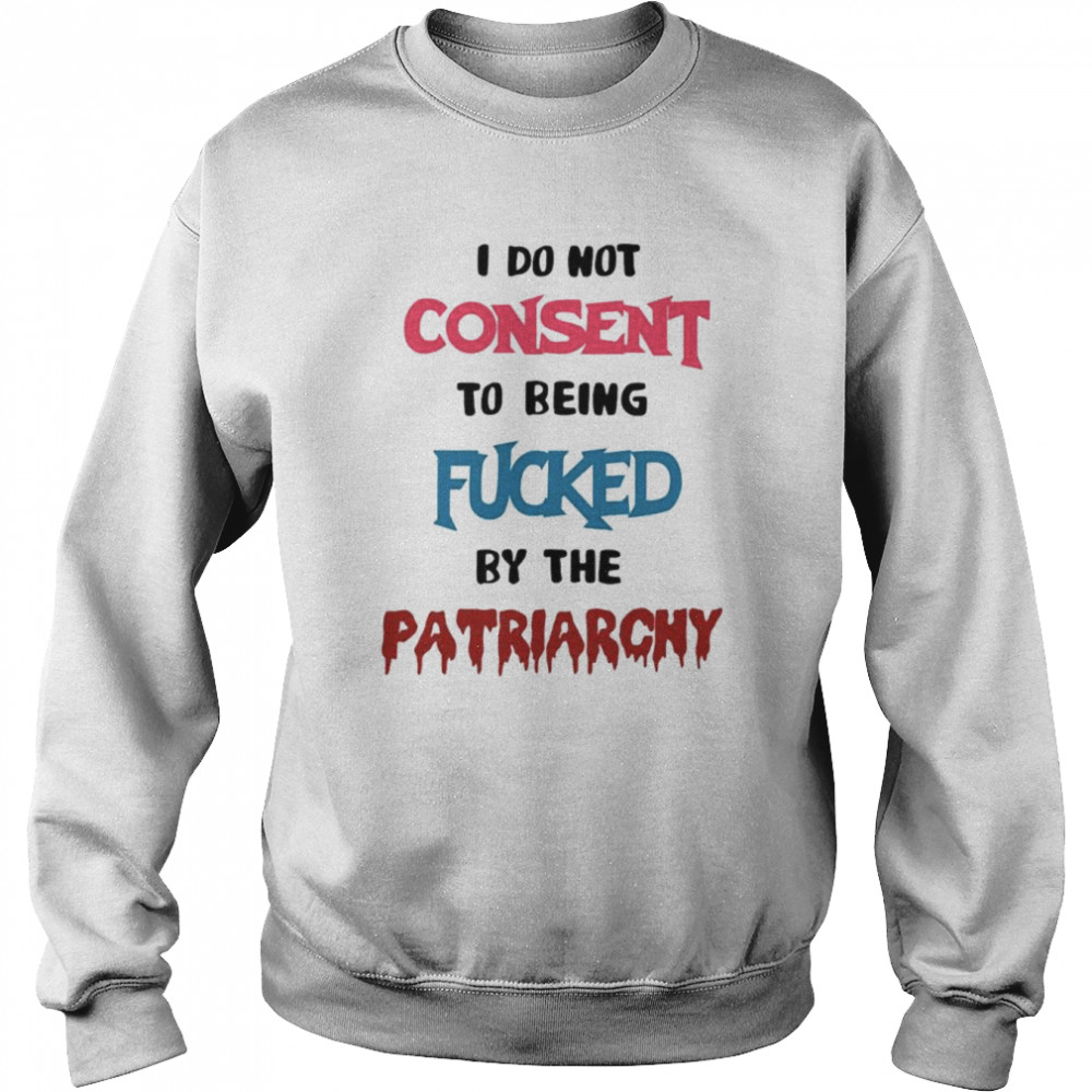 Missmacabre I Do Not Consent To Being Fucked By The Patriarchy  Unisex Sweatshirt