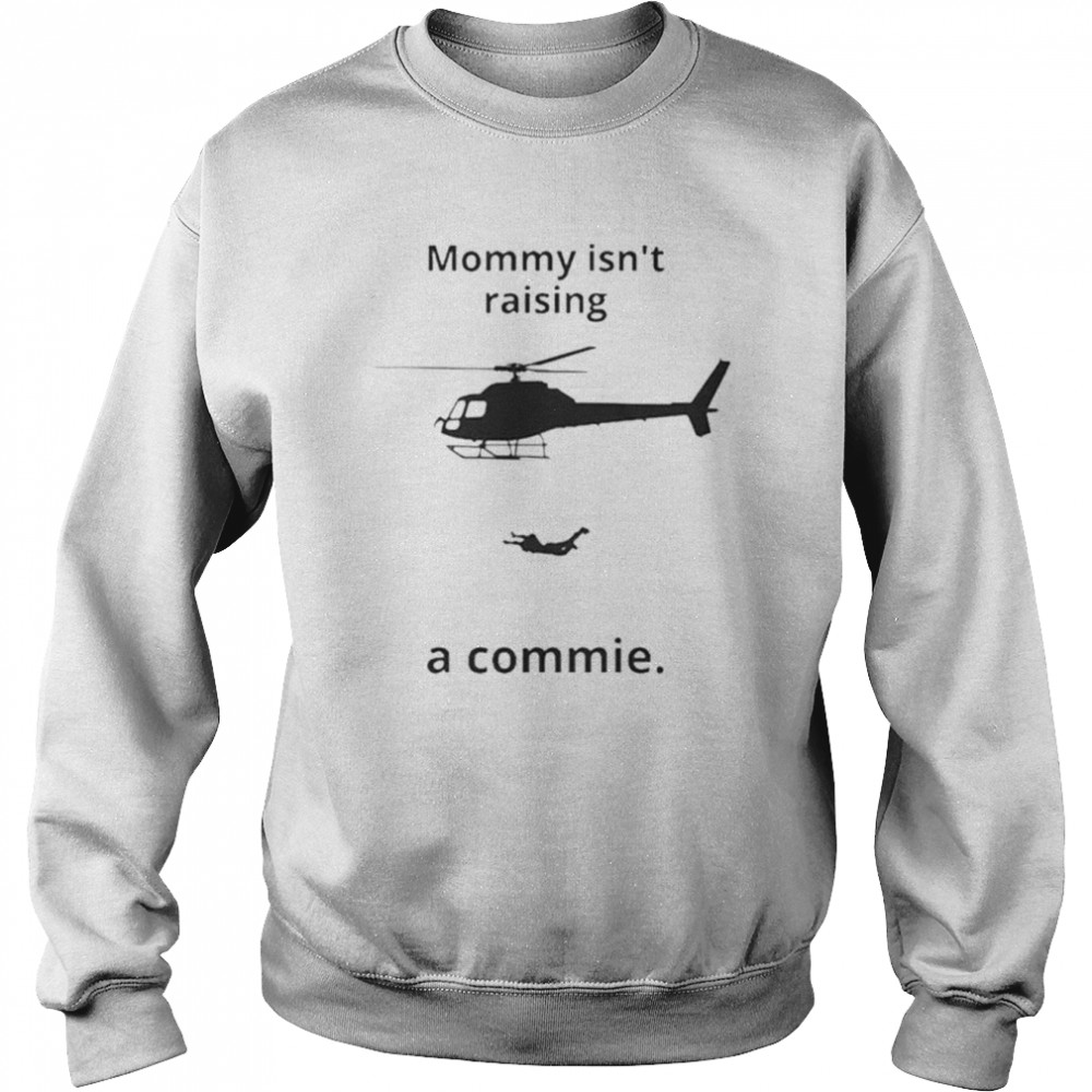 Mommy Isn’t Raising A Commie  Unisex Sweatshirt