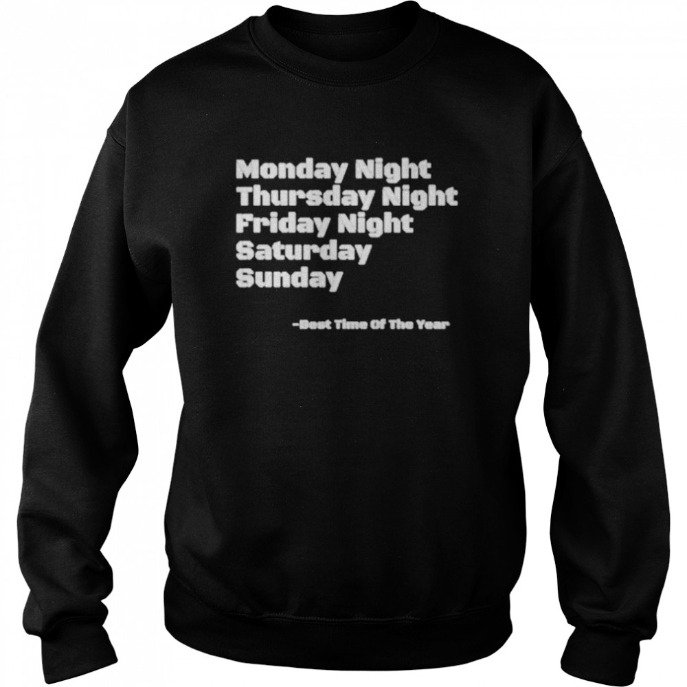 Monday night thursday night friday saturday sunday best time of the year  Unisex Sweatshirt