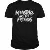 Monsters Are My Friends  Classic Men's T-shirt