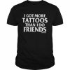 More tattoos than friends by cartel ink  Classic Men's T-shirt