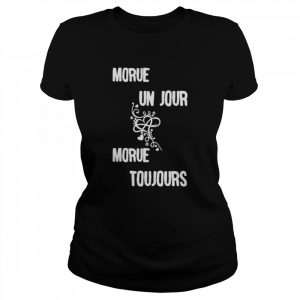 Morue Un Jour Morue Toujours Shirt Classic Women's T-shirt