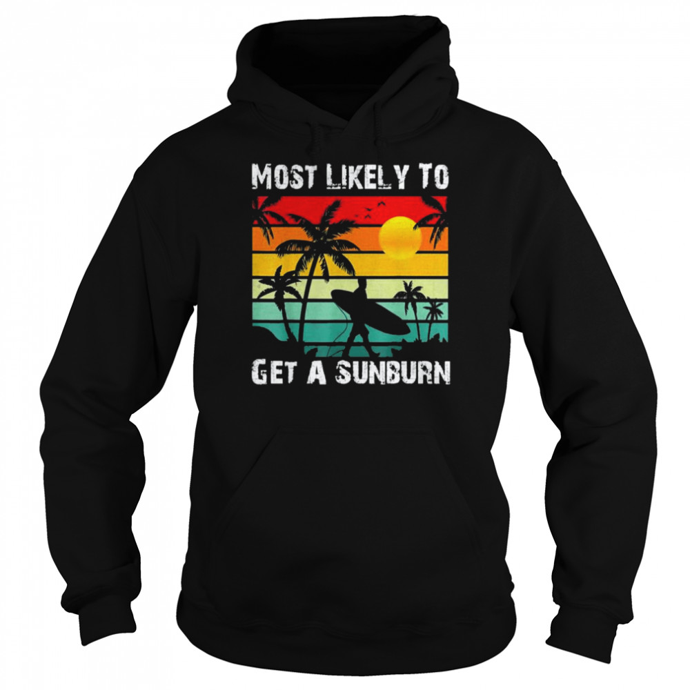 Most Likely To Get A Sunburn Summer Vacation Sunburb Shirt Unisex Hoodie