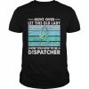 Move Over Let This Old Lady Show You How To Be A Dispatcher Shirt Classic Men's T-shirt