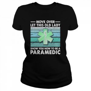 Move Over Let This Old Lady Show You How To Be A Paramedic Shirt Classic Women's T-shirt