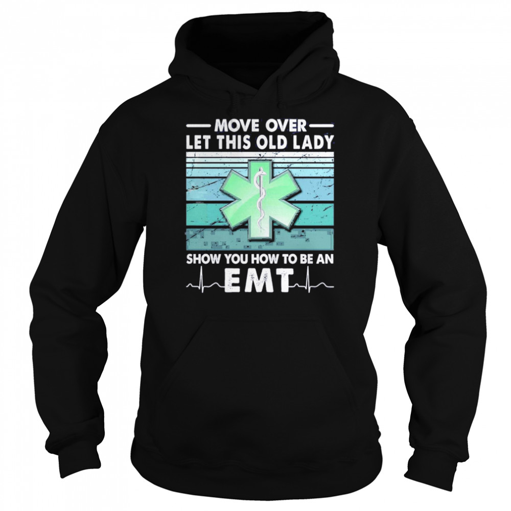 Move Over Let This Old Lady Show You How To Be An EMT Shirt Unisex Hoodie