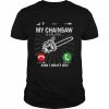 My Chainsaw Is Calling And I Must Go  Classic Men's T-shirt