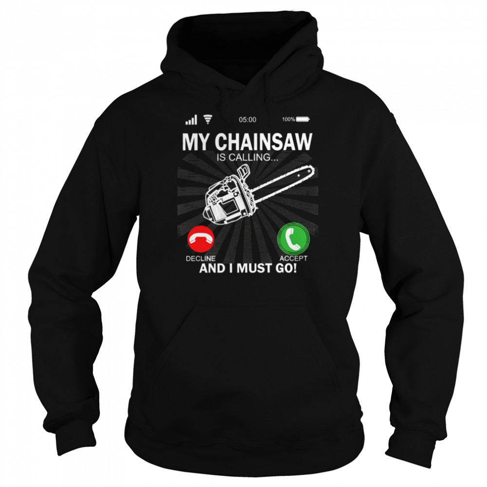 My Chainsaw Is Calling And I Must Go  Unisex Hoodie