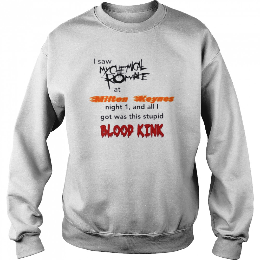 My Chemical Romance I Saw My Chemical Romance At Milton Keynes Night 1 And All I Got Was This Blood Kind T-Shirt Unisex Sweatshirt