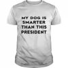 My Dog Is Smarter Than This President 2022 T-Shirt Classic Men's T-shirt