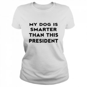 My Dog Is Smarter Than This President 2022 T-Shirt Classic Women's T-shirt