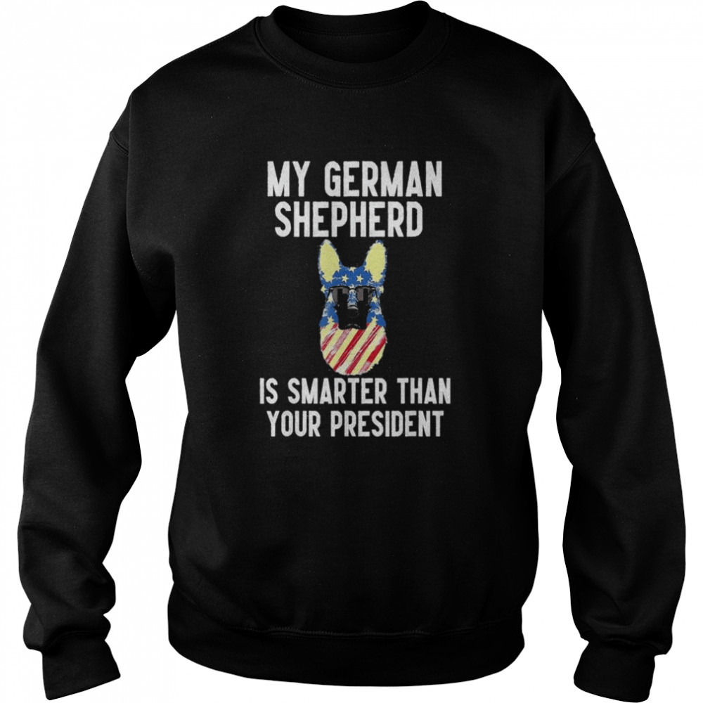 My German Shepherd Is Smarter Than Biden,dog Anti Joe Biden T- Unisex Sweatshirt