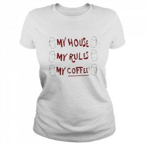 My House My Rules My Coffee Shirt Classic Women's T-shirt