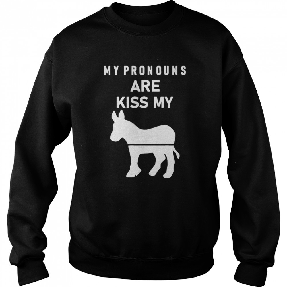 My Pronouns Are Kiss My Ass Shirt Unisex Sweatshirt