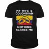 My Wife Is Columbian Nothing Scares Me Shirt Classic Men's T-shirt