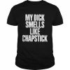 My dick smells like chapstick  Classic Men's T-shirt