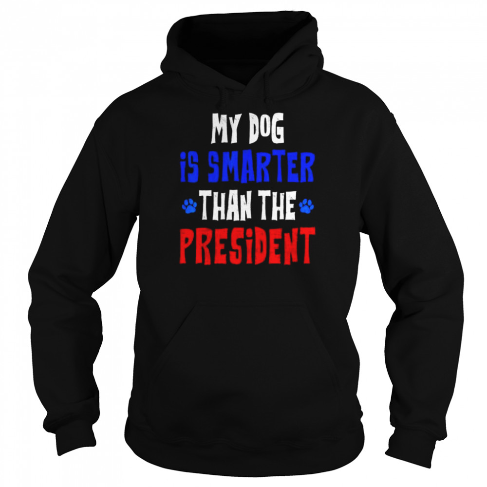 My dog is smarter than the president  Unisex Hoodie