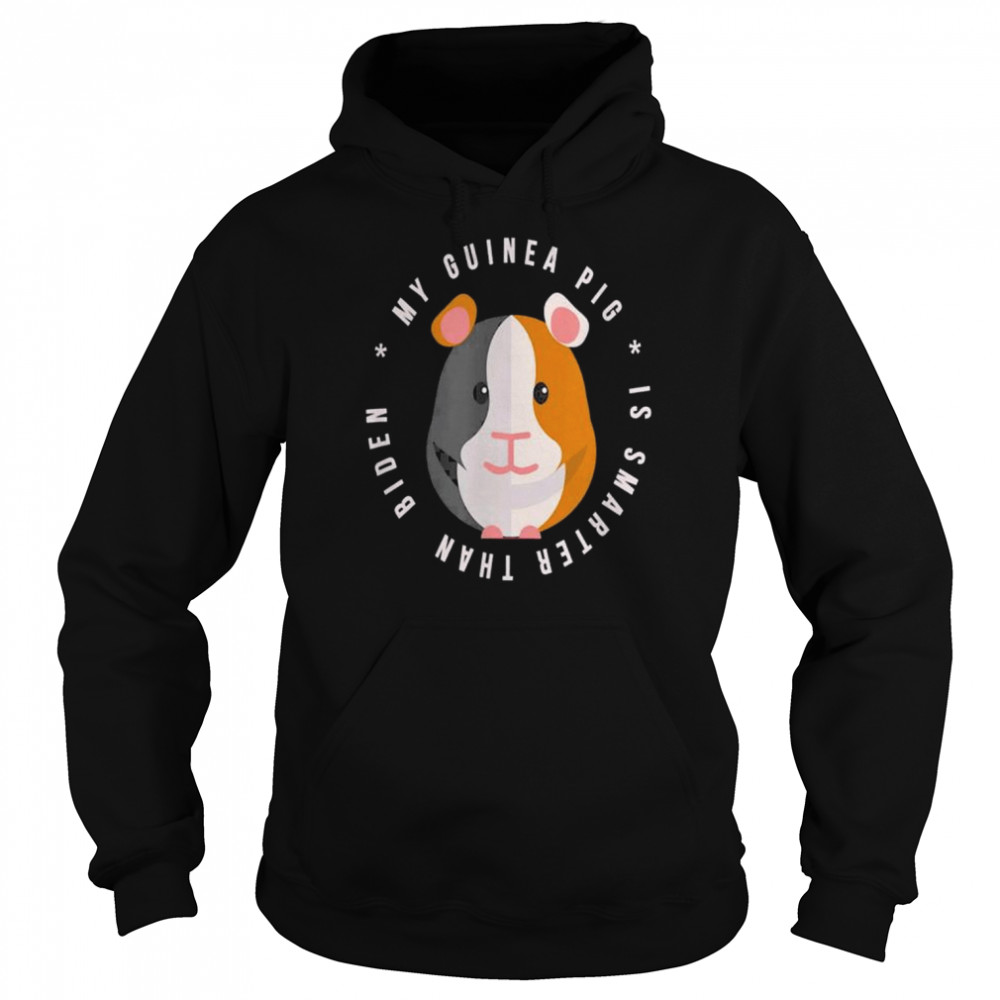 My guinea pig is smarter than biden anti joe biden  Unisex Hoodie