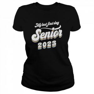 My last first day Senior 2023  Classic Women's T-shirt