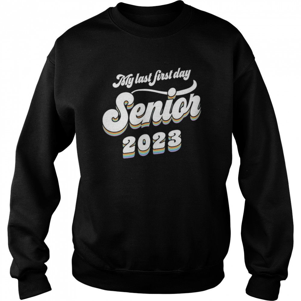 My last first day Senior 2023  Unisex Sweatshirt