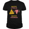 Nacho uterus nacho business pro choice  Classic Men's T-shirt