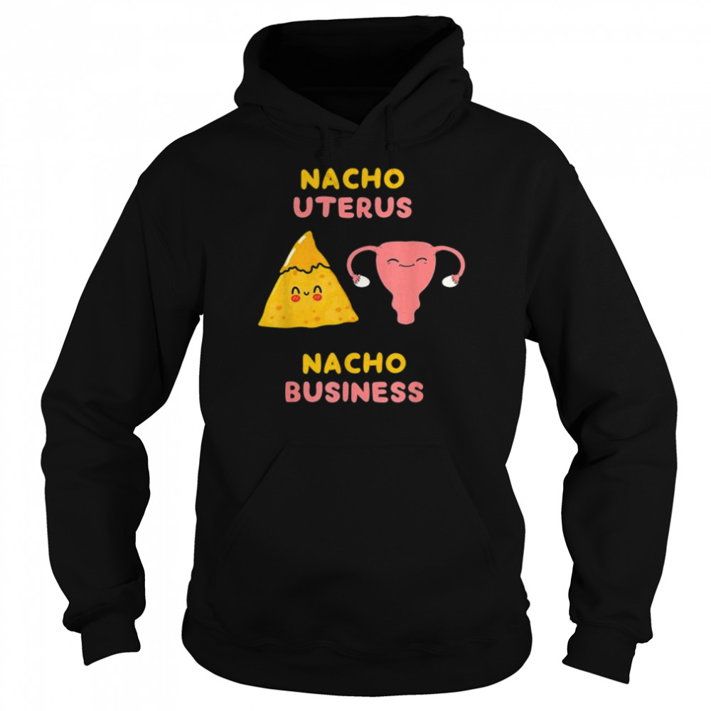 Nacho uterus nacho business pro choice  Unisex Hoodie