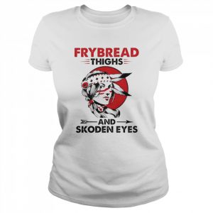 Native American frybread thighs and skoden eyes  Classic Women's T-shirt