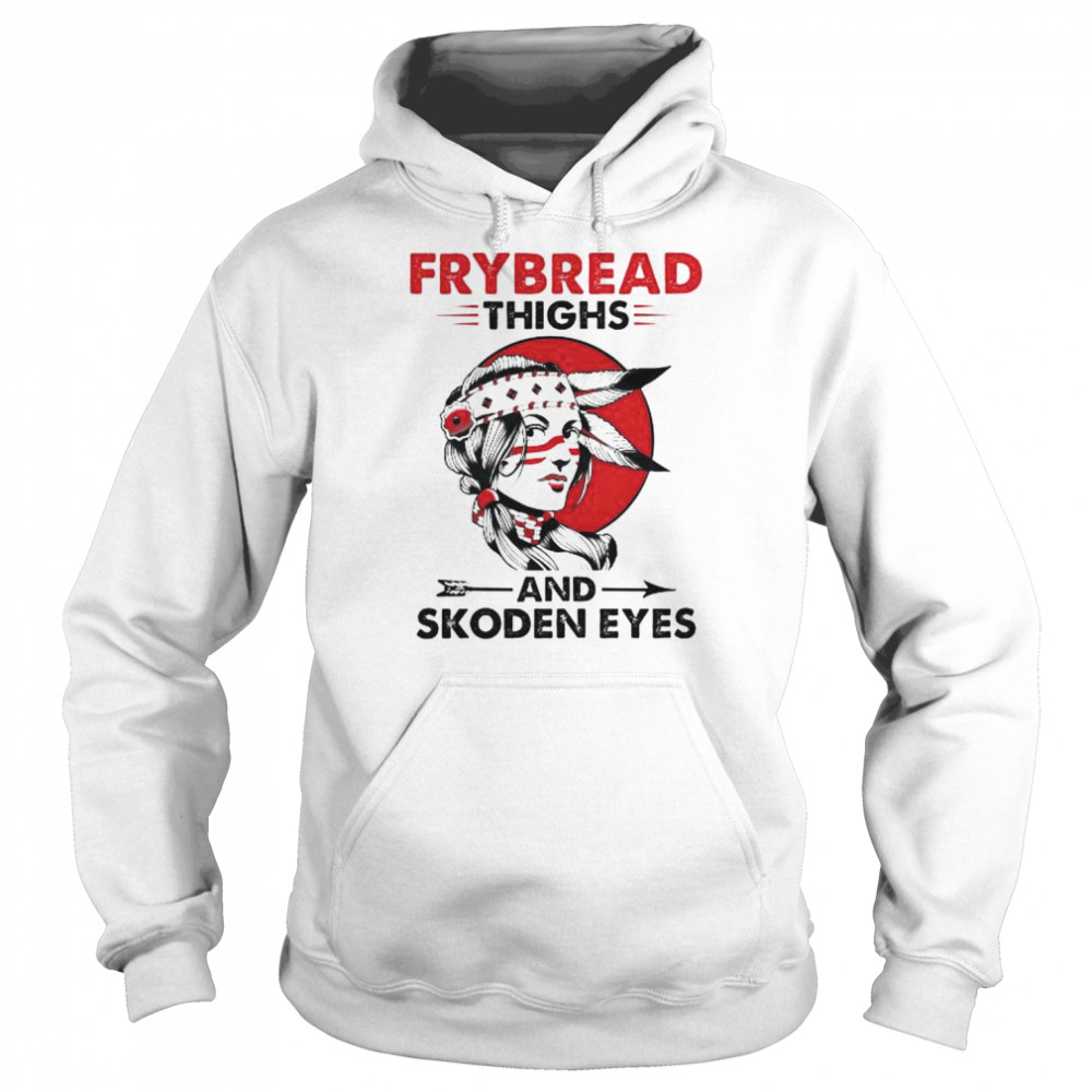 Native American frybread thighs and skoden eyes  Unisex Hoodie