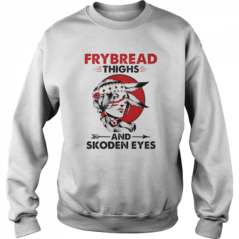 Native American frybread thighs and skoden eyes  Unisex Sweatshirt