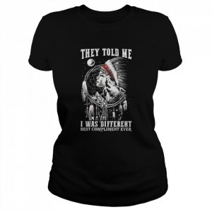 Native Women and Wolf they told me I was different best compliment ever 2022  Classic Women's T-shirt