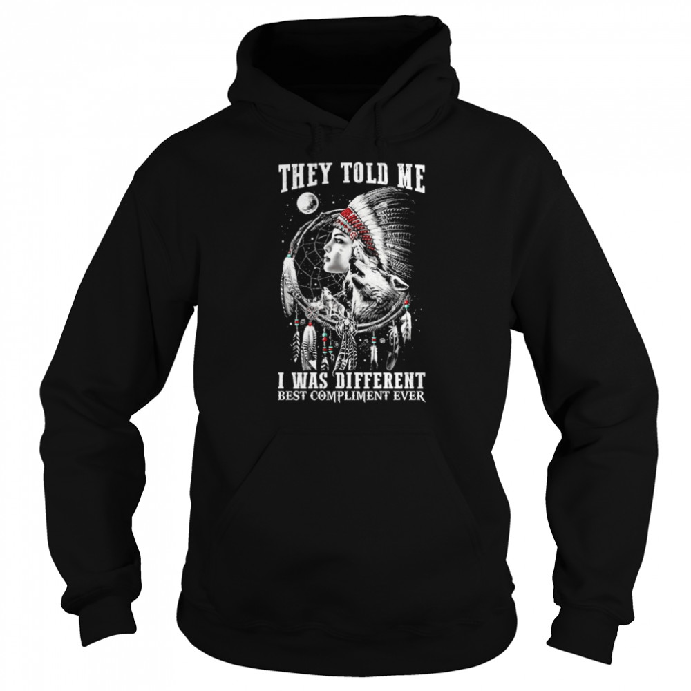 Native Women and Wolf they told me I was different best compliment ever 2022  Unisex Hoodie