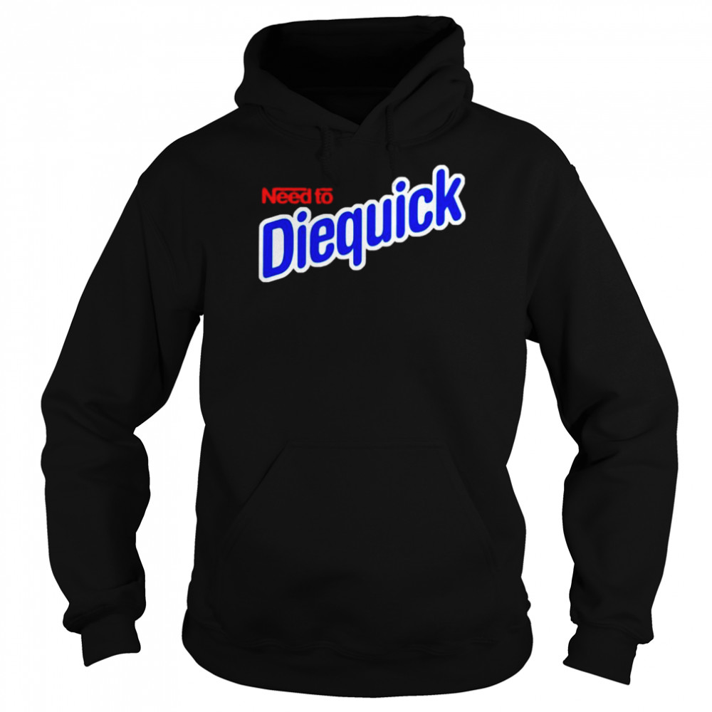 Need To Diequick  Unisex Hoodie