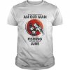 Never Underestimate An Old Man Who Loves Fishing And Was Born In June Shirt Classic Men's T-shirt