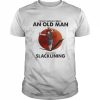 Never Underestimate An Old Man Who Loves Who Loves Slacklining Shirt Classic Men's T-shirt