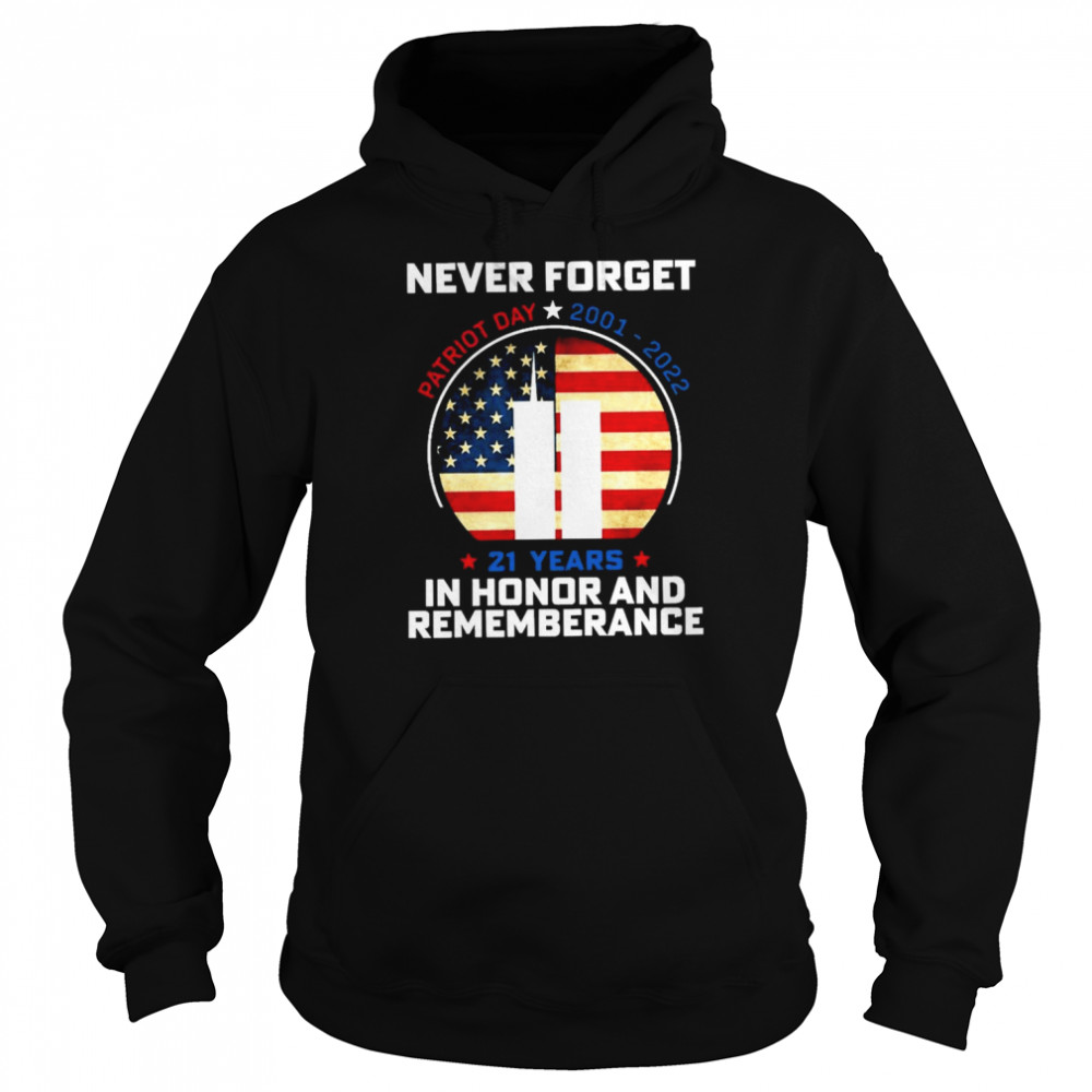 Never forget Patriot day 2001-2022 21 years in honor and remembrance American flag  Unisex Hoodie