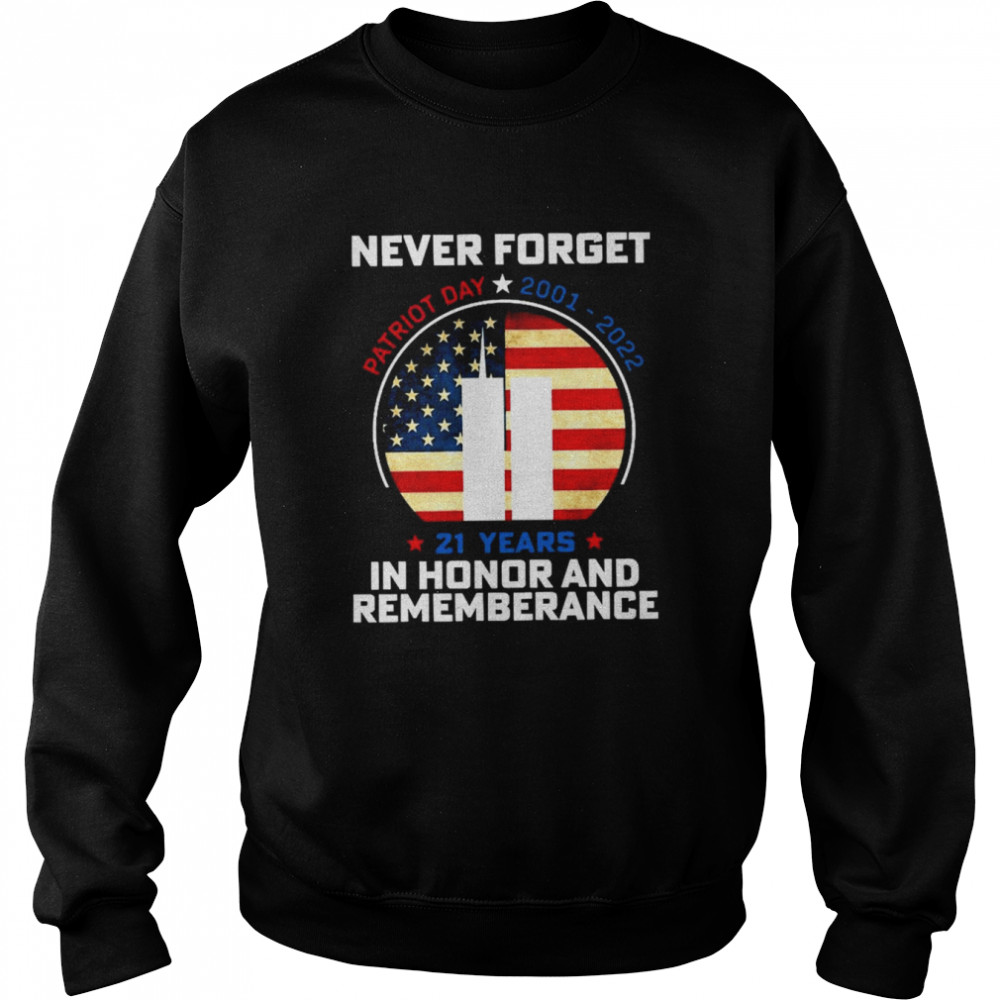 Never forget Patriot day 2001-2022 21 years in honor and remembrance American flag  Unisex Sweatshirt