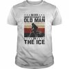 Never underestimate an old man on the ice vintage  Classic Men's T-shirt