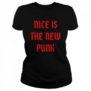 Nice is the new Punk  Classic Women's T-shirt