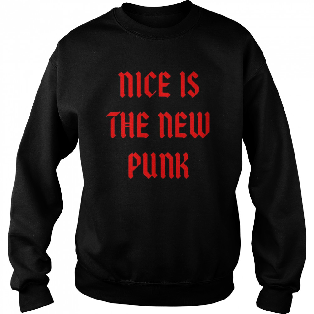 Nice is the new Punk  Unisex Sweatshirt