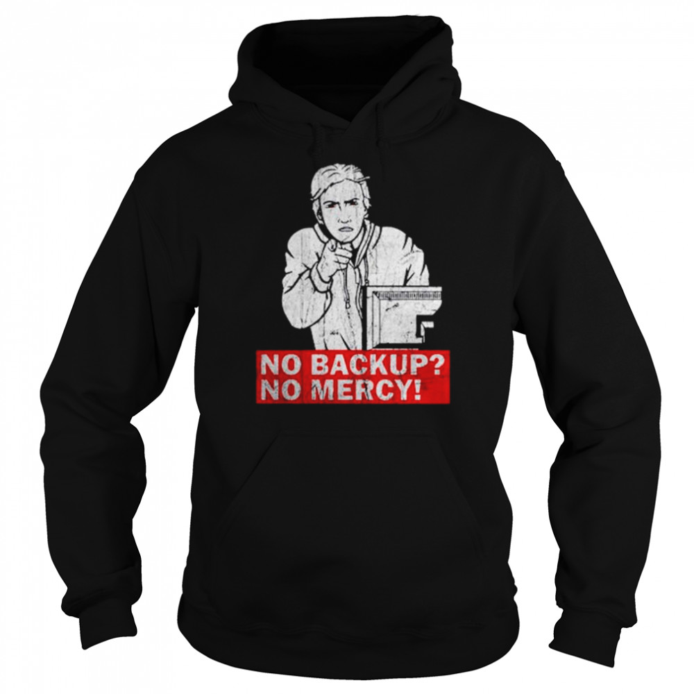 No Backup No Mercy T-Shirt Unisex Hoodie