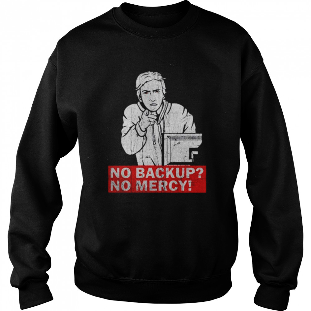 No Backup No Mercy T-Shirt Unisex Sweatshirt