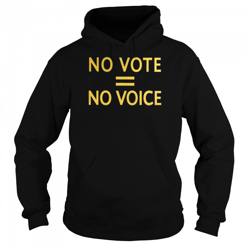 No Vote = No Voice Tee Shirt Unisex Hoodie