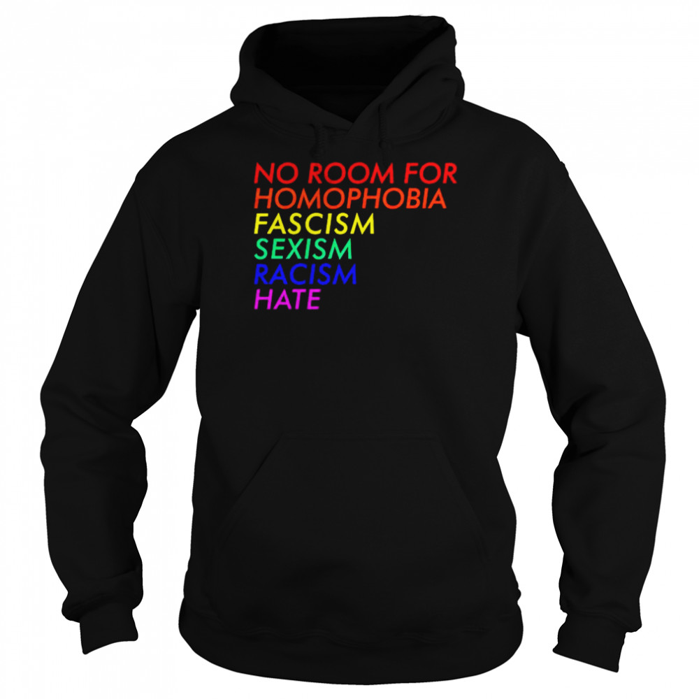 No room for homophobia fascism sexism racism hate  Unisex Hoodie