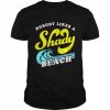 Nobody Likes a Shady Beach unisex T- Classic Men's T-shirt