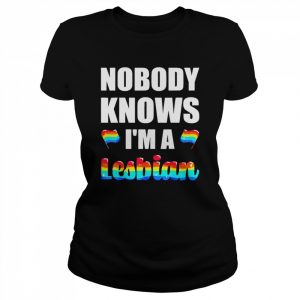 Nobody knows I’m a lesbian  Classic Women's T-shirt