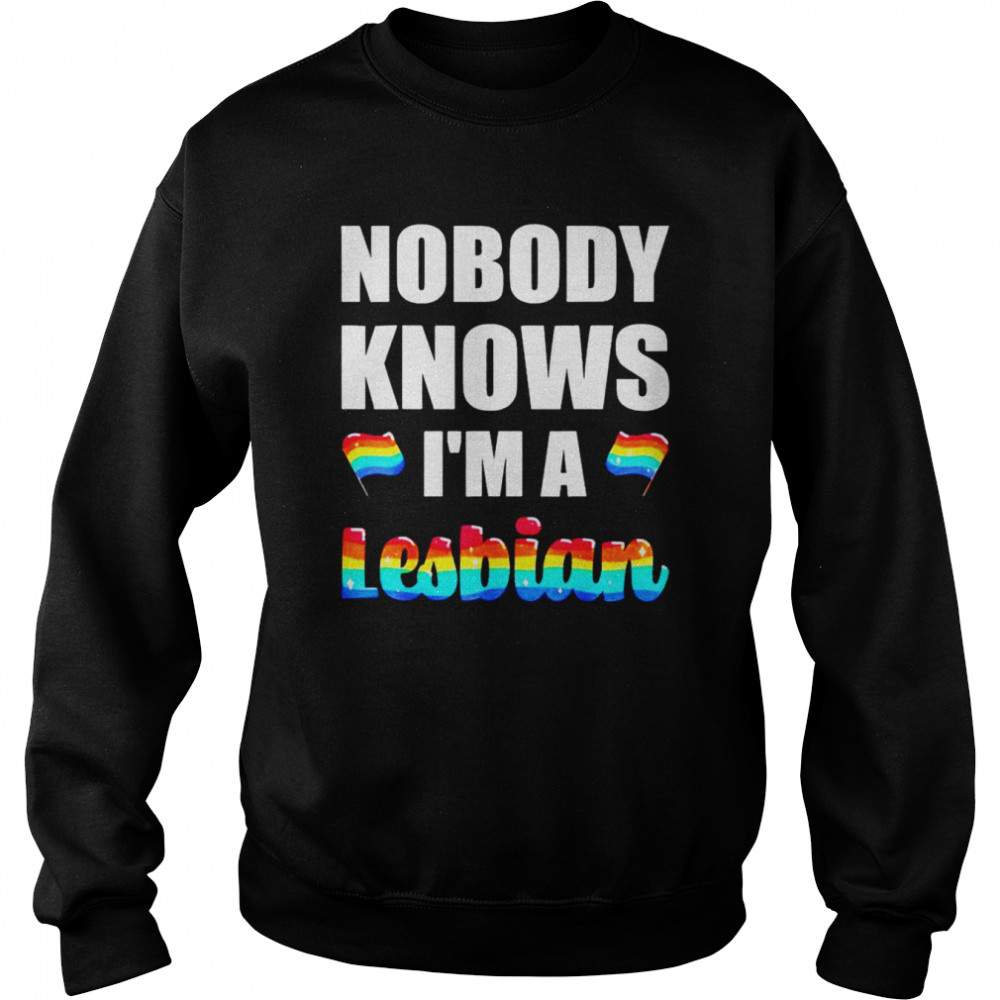 Nobody knows I’m a lesbian  Unisex Sweatshirt