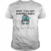 Nope still not having kids my dog is allergic  Classic Men's T-shirt